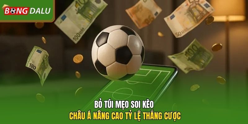 Bỏ túi mẹo soi kèo châu Á nâng cao tỷ lệ thắng cược