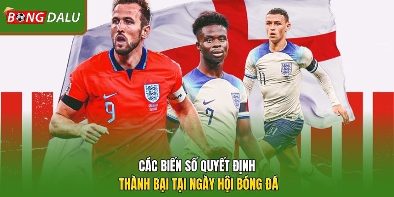 Các biến số quyết định thành bại tại ngày hội bóng đá