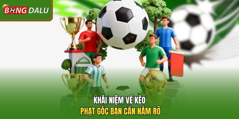 Khái niệm về kèo phạt góc bạn cần nắm rõ